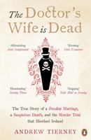 The Doctor's Wife Is Dead: The True Story of a Peculiar Marriage, a Suspicious Death, and the Murder Trial that Shocked Ireland 0241979099 Book Cover