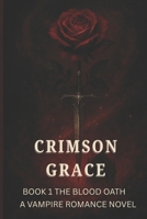 CRIMSON GRACE THE BLOOD OATH: A VAMPIRE ROAMNCE NOVEL B0FQ2VLLKT Book Cover