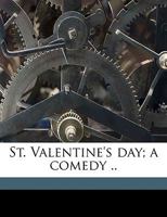 St. Valentine's Day: A Comedy In One Act For Female Characters Only 1017436797 Book Cover