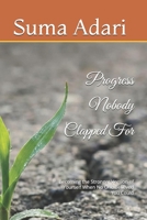 Progress Nobody Clapped For: Becoming the Stronger Version of Yourself When No One Believed You Could B0G5JZGCHG Book Cover