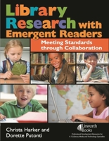Library Research with Emergent Readers: Meeting Standards Through Collaboration 1586832883 Book Cover
