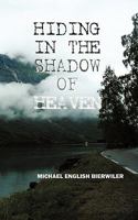 Hiding in the Shadow of Heaven 1604818018 Book Cover