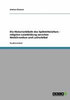 Die Historienbibeln des Sp�tmittelalters - religi�se Laienbildung zwischen Weltchroniken und Lutherbibel 3638848353 Book Cover