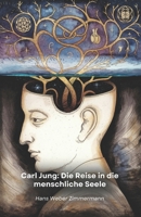 Carl Jung: Die Reise in die menschliche Seele: Die abenteuerliche Reise eines Pioniers durch Psyche, Symbole und Spiritualität (German Edition) B0F1JYVCK1 Book Cover