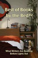 Best of Books by the Bed #2: What Writers Are Reading Before Lights Out 0979589886 Book Cover