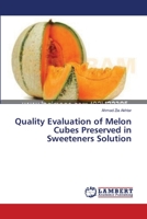 Quality Evaluation of Melon Cubes Preserved in Sweeteners Solution 3659397512 Book Cover