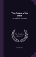 The Claims of the Bible: The Substance of a Sermon 1359332820 Book Cover