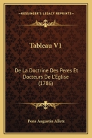 Tableau V1: De La Doctrine Des Peres Et Docteurs De L'Eglise (1786) 1167237722 Book Cover