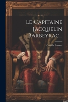 Le Capitaine Jacquelin Barbeyrac... 102239035X Book Cover