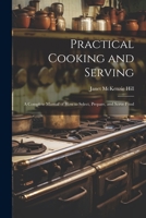 Practical Cooking and Serving: A Complete Manual of How to Select, Prepare, and Serve Food 1021396117 Book Cover