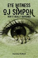 Eyewitness O.J. Simpson: How It Really Happened 1961258420 Book Cover