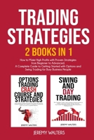 Trading Strategies 2 Books in 1: How to Make High Profits with Proven Strategies from Beginner to Advanced. A Complete Guide to Getting Started with Options and Swing Trading for Busy Business People 1801548986 Book Cover