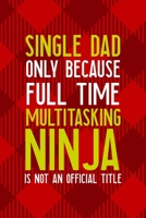 Single Dad Only Because Full Time Multitasking Ninja Is not An Official Title: All Purpose 6x9 Blank Lined Notebook Journal Way Better Than A Card Trendy Unique Gift Red Texture Single Dad 1713362813 Book Cover