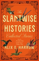 The Slantwise Histories and Other Stories 1250345367 Book Cover