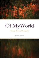 Of My World: Through Poetry and Photography 1716915252 Book Cover