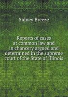 Reports of Cases at Common Law and in Chancery Argued and Determined in the Supreme Court of the State of Illinois 551896479X Book Cover