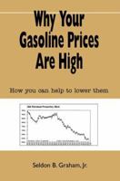 Why Your Gasoline Prices Are High: How you can help to lower them 0595369405 Book Cover