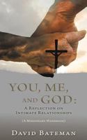You, Me, and God: A Reflection on Intimate Relationships 1545639965 Book Cover