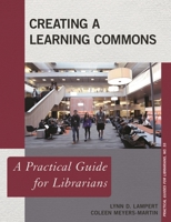Creating a Learning Commons: A Practical Guide for Librarians 1442272635 Book Cover