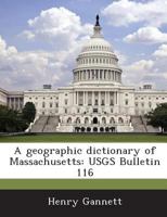 A geographic dictionary of Massachusetts: USGS Bulletin 116 1288860501 Book Cover