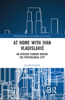 At Home with Ivan Vladislaviac: An African Flaneur Greens the Postcolonial City 1032332921 Book Cover