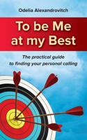 To be Me at my Best: The practical guide to finding your personal calling 1533479860 Book Cover