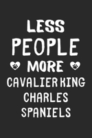 Less People More Cavalier King Charles Spaniels: Lined Journal, 120 Pages, 6 x 9, Funny Cavalier King Charles Spaniel Gift Idea, Black Matte Finish (Less People More Cavalier King Charles Spaniels Jou 1673507948 Book Cover