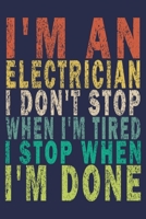 I'm An Electrician I Don't Stop When I'm Tired I Stop When I'm Done: Funny Vintage Electrician Gifts Monthly Planner 1655014331 Book Cover