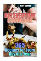 Big Everyday Cookbook: 365 Recipes for Every Day of a Year: (Simple Recipes, Chicken Recipes) 1978121962 Book Cover