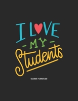 I Love My Students Calendar 2020: Teacher Gift 2020 Planner Calendar Pocket calendar for Monthly Planning 12 Month 8.5 x 11 1673635601 Book Cover