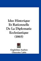 Idee Historique Et Rationnelle De La Diplomatie Ecclesiastique (1865) 1166794679 Book Cover