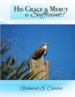 His Grace & Mercy Is Sufficient! 1530250935 Book Cover