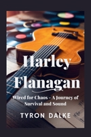 Harley Flanagan: Wired for Chaos - A Journey of Survival and Sound B0FD722FPG Book Cover