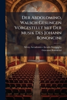 Der Abdolomino, Walsch Gesungen Vorgestellt Mit Der Musik Des Johann Bononcini 1286189950 Book Cover