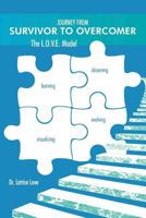 Journey From Survivor to Overcomer: The L.O.V.E Model 1468556517 Book Cover