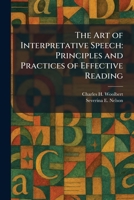 The Art of Interpretative Speech: Principles and Practices of Effective Reading 1025287398 Book Cover