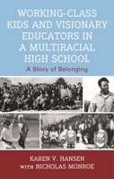 Working-Class Kids and Visionary Educators in a Multiracial High School: A Story of Belonging 1666959685 Book Cover