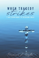 When Tragedy Strikes: 7 - Day Devotional To Overcome Grief B08CP9DLFJ Book Cover
