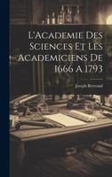 L'Academie Des Sciences Et Les Academiciens De 1666 A 1793 1022142941 Book Cover