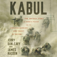 Kabul: The Untold Story of Biden's Fiasco and the American Warriors Who Fought to the End 1668636549 Book Cover