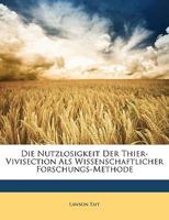 Die Nutzlosigkeit Der Thier-Vivisection Als Wissenschaftlicher Forschungs-Methode 1149749660 Book Cover