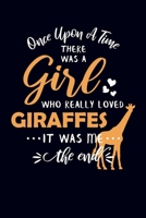 Once Upon A Time There Was A Girl Who Really Loved Giraffes It Was Me The End: Giraffe Notebook Journal 1707925240 Book Cover