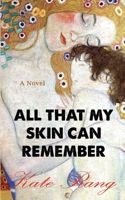 All That My Skin Can Remember 1773351494 Book Cover