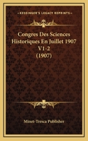 Congres Des Sciences Historiques En Juillet 1907 V1-2 (1907) 1160057079 Book Cover