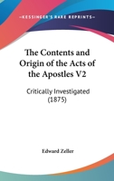 The Contents and Origin of the Acts of the Apostles V2: Critically Investigated 0548722064 Book Cover