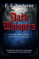 Dark Whispers: A Global Urban Legend Encyclopaedia Terrifying Tales, Ghost Stories, and Legendary Creatures from Every Corner of the Earth: Your passport to the world's darkest folklore 3004260549 Book Cover