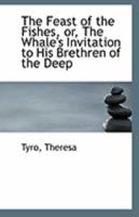 The Feast of the Fishes, or, The Whale's Invitation to His Brethren of the Deep 1113322748 Book Cover