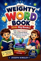 Weighty Word Book (Kids Big Books): Build a Bigger Vocabulary with 26 Powerful Words, Engaging Stories, Fun Activities, and Memory Tricks for Kids Age B0H8ZFQ4BR Book Cover