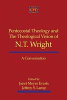 Pentecostal Theology and the Theological Vision of N.T. Wright: A Conversation 1935931547 Book Cover