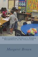 Understanding Children's Hidden Disabilities in the Classroom 1722701293 Book Cover